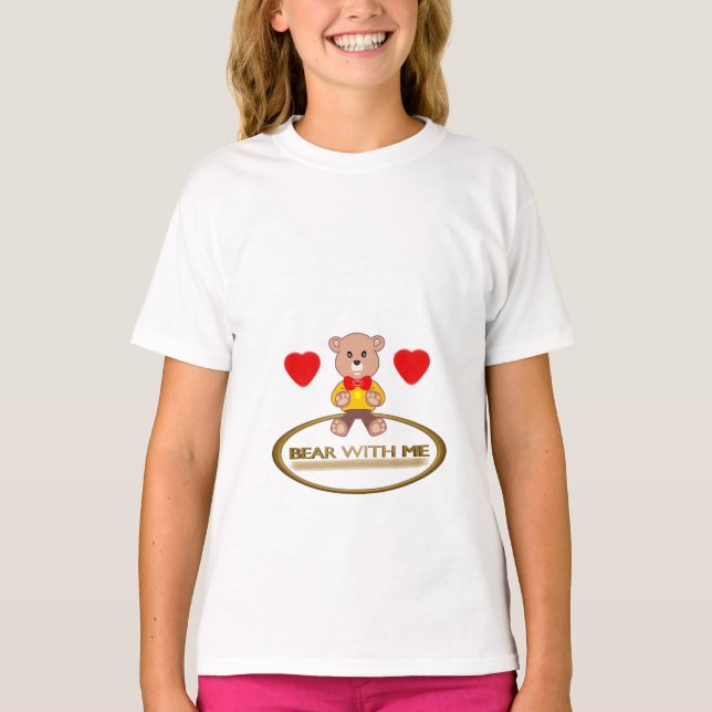 Teddy Bear With Me T-Shirt (Front)