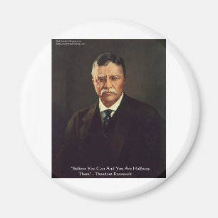 Teddy Roosevelt "Believe In Self" Quote Gifts/Tees Magnet
