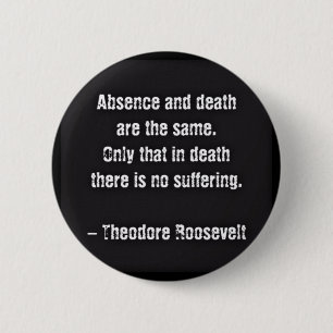 Teddy Roosevelt Quote - Absence And Death 2 Inch Round Button