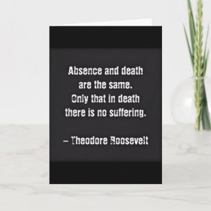 Teddy Roosevelt Quote - Absence And Death Card