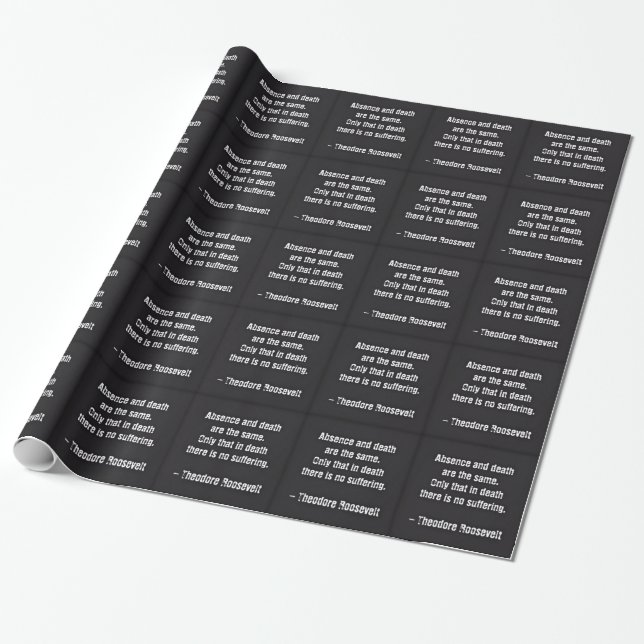 Teddy Roosevelt Quote - Absence And Death Wrapping Paper (Unrolled)