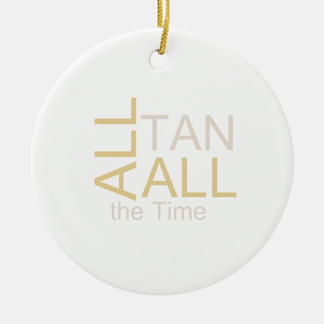 TEE All Tan All the Time Ceramic Ornament (Front)