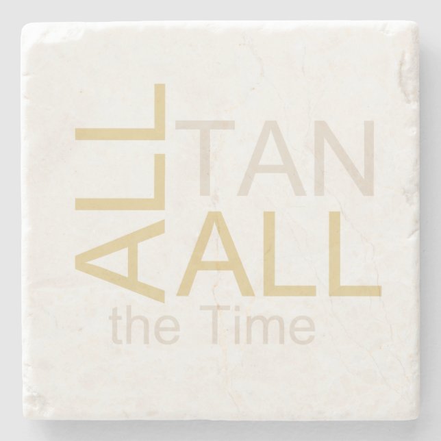 TEE All Tan All the Time Stone Coaster (Front)