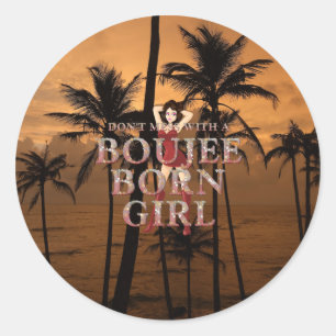 TEE Don't Mess With a Boujee Born Girl Classic Round Sticker