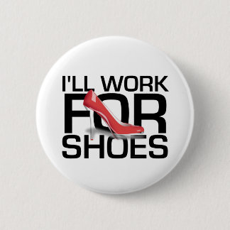 TEE I Work For Shoes 2 Inch Round Button