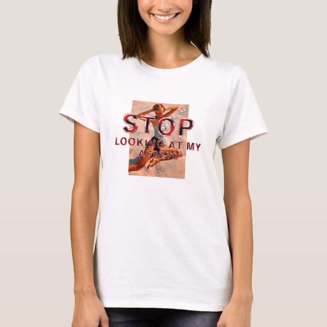 TEE Stop Looking at My Assets T-Shirts (Front)