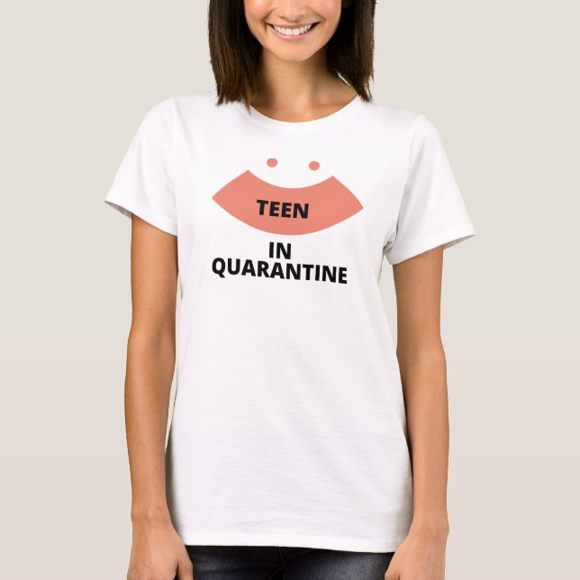 Teen in Quarantine T-Shirt (Front)