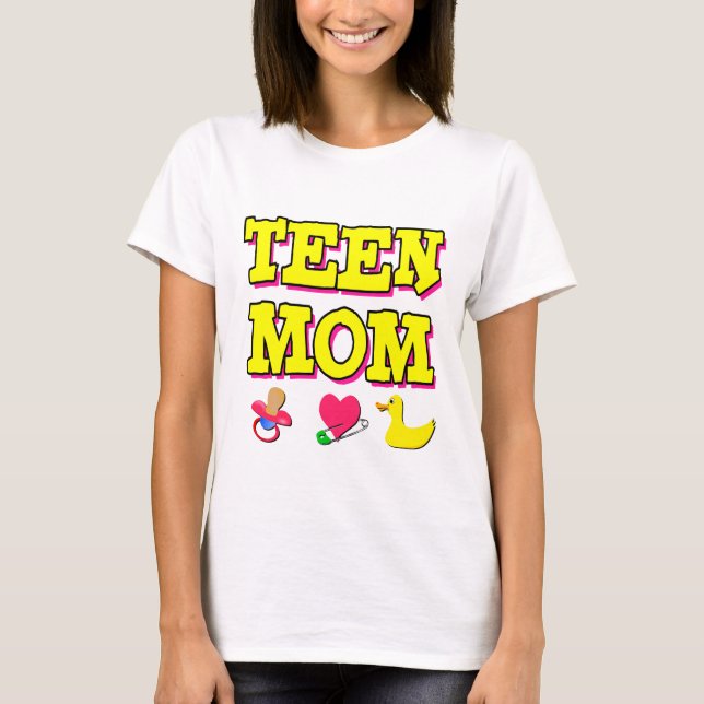 Teen Mom T-Shirt (Front)