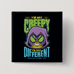 Teen Titans Go!   Raven "Not Creepy I'm Different" 2 Inch Square Button