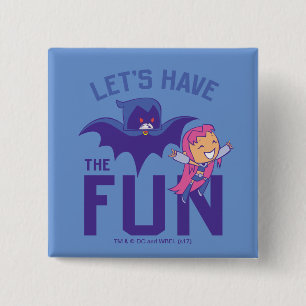 Teen Titans Go!   Starfire & Raven "Have The Fun" 2 Inch Square Button