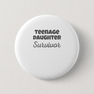 Teenage Daughter Survivor Funny Mom Dad Gift 2 Inch Round Button