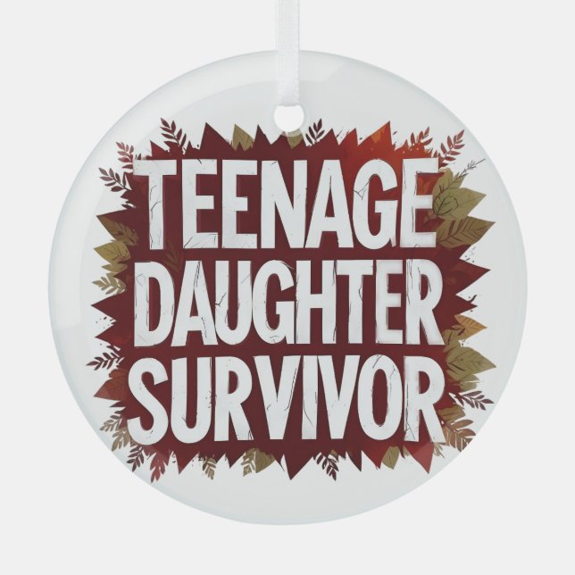 Teenage Daughter Survivor Funny Mom Dad Parenting  Glass Ornament (Front)