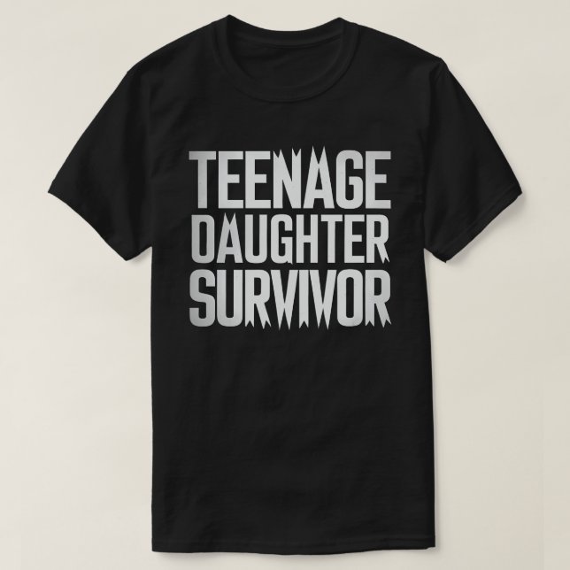 Teenage Daughter Survivor Funny Mom Dad Parenting  T-Shirt (Design Front)