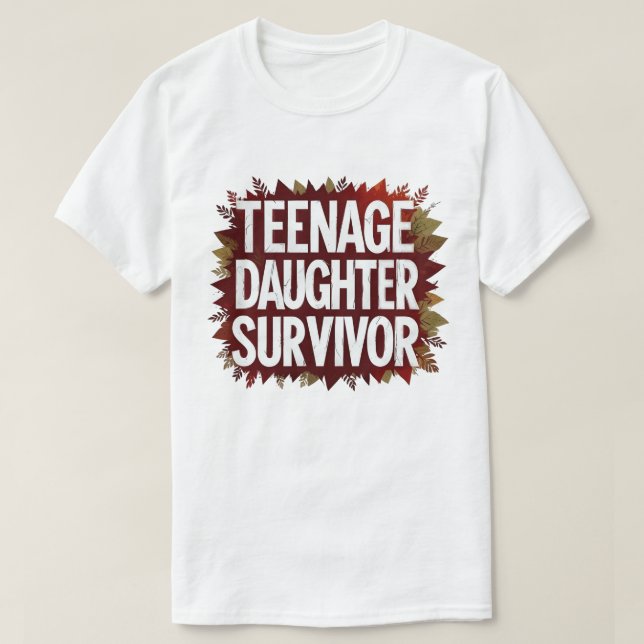 Teenage Daughter Survivor Funny Mom Dad Parenting  T-Shirt (Design Front)