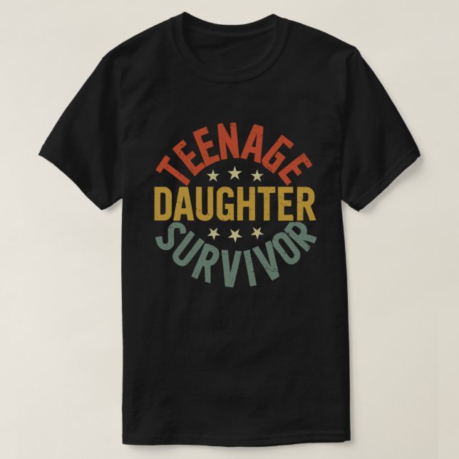 Teenage Daughter Survivor Funny Mom Dad Parenting  T-Shirt (Design Front)