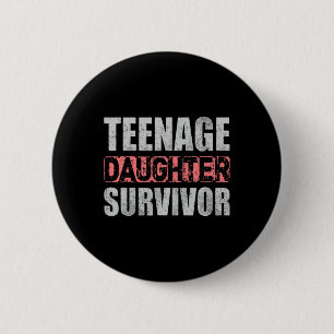 Teenage Daughter Survivor Parents Quote Fathers Da 2 Inch Round Button