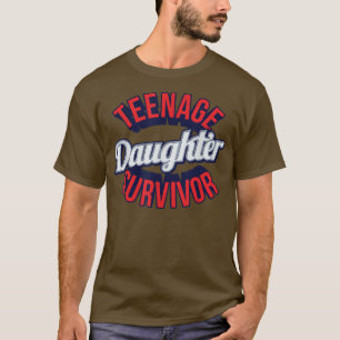 Teenage Daughter Survivor Sarcastic T Shirt 