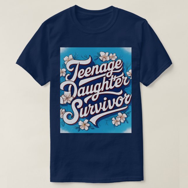 Teenage Daughter Survivor Teenager Dad Mom Fathers T-Shirt (Design Front)