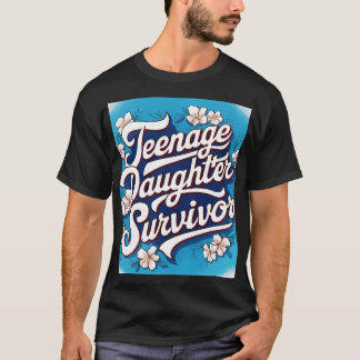 Teenage Daughter Survivor Teenager Dad Mom Fathers T-Shirt