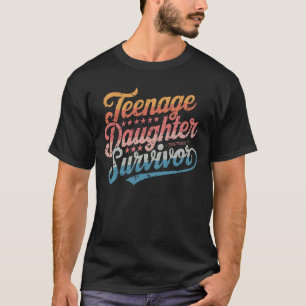 Teenage Daughter Survivor Teenager Mom Dad Parent T-Shirt