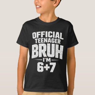 Teenager Bruh Im 67 Funny 13 Birthday Party Teens T-Shirt