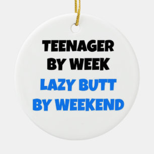 Teenager by Week Lazy Butt by Weekend Ceramic Ornament