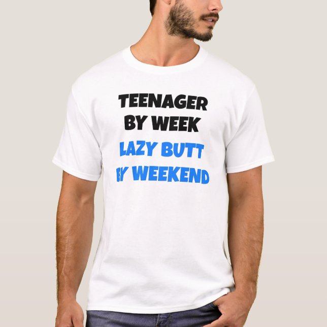Teenager by Week Lazy Butt by Weekend T-Shirt (Front)