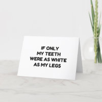 TEETH AS WHITE AS MY LEGS FUNNY QUOTES