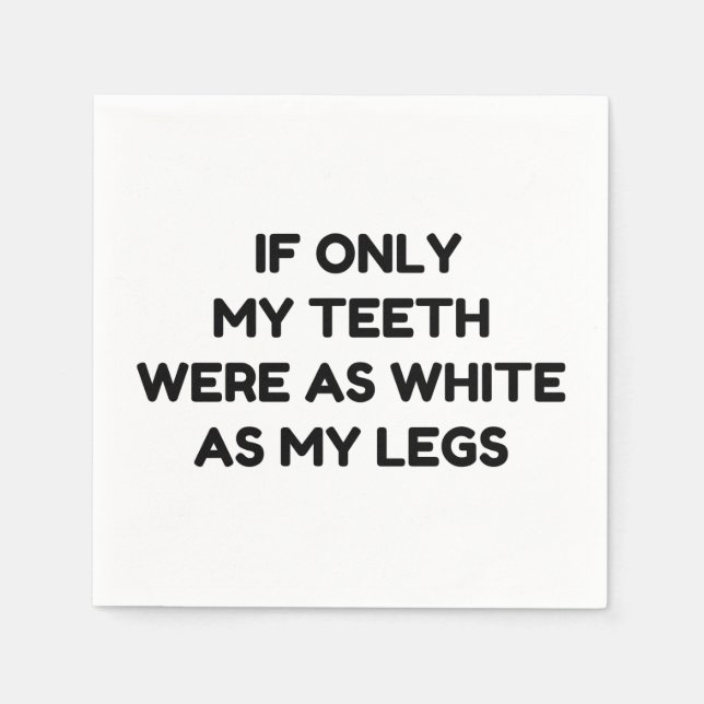 TEETH AS WHITE AS MY LEGS FUNNY QUOTES NAPKIN (Front)