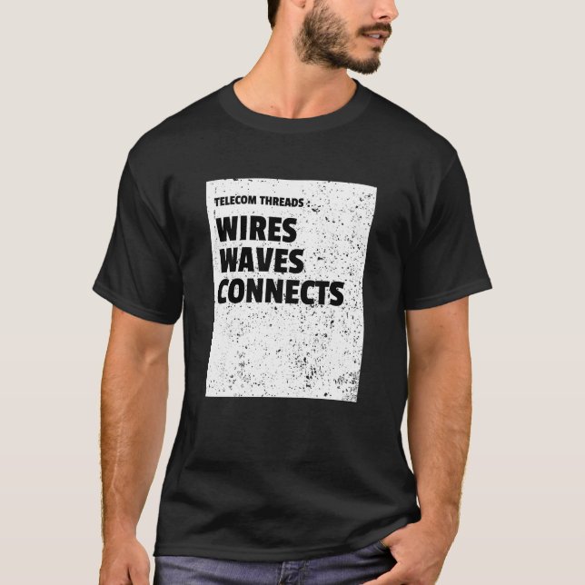 Telecom Threads: Wires, Waves, Connects T-Shirt (Front)