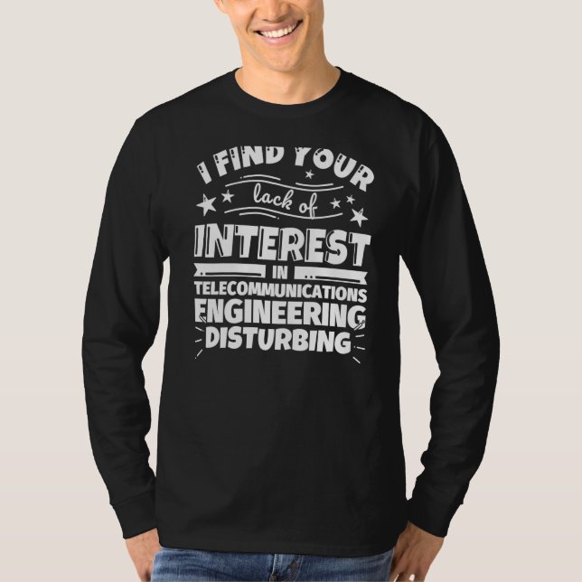 Telecommunications engineering Lack of Interest T-Shirt (Front)