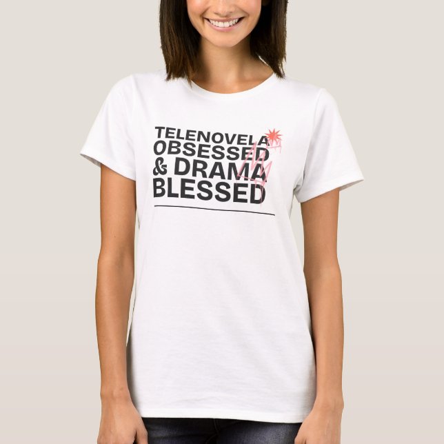 Telenovela Obsessed & Drama Blessed Telenovelas T-Shirt (Front)