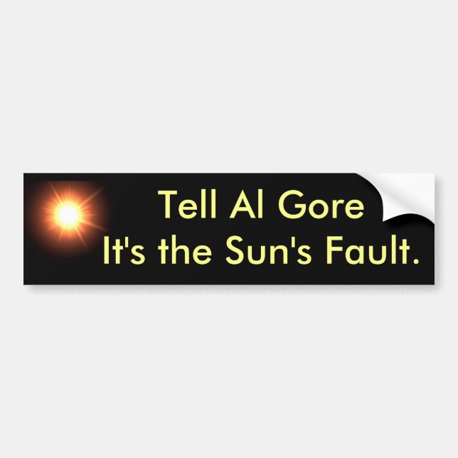 Tell Al Gore it's the Sun's Fault Bumper Sticker (Front)