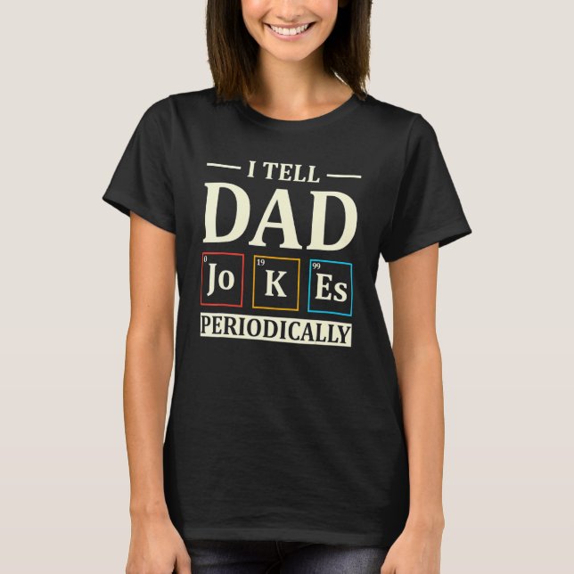 Tell Dad Jokes Periodically  Chemistry Dad Jokes T-Shirt (Front)