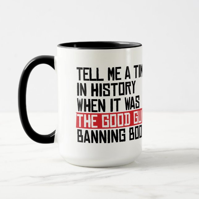 Tell me a time when it was good guys banning books mug (Left)
