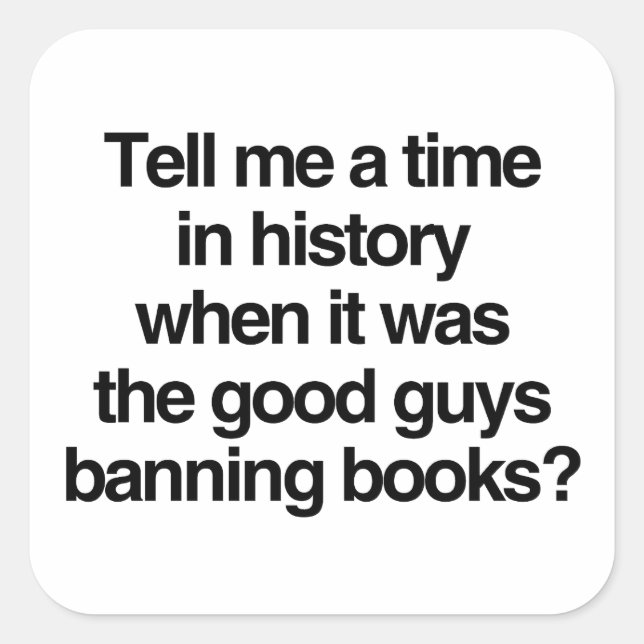 Tell me a time when it was good guys banning books square sticker (Front)
