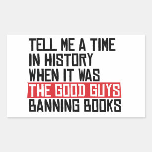 Tell me a time when it was good guys banning books sticker