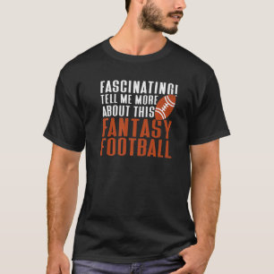 Tell Me About Fantasy Football Draught Fantasy Fo T-Shirt