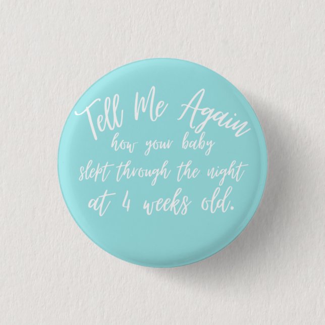 Tell Me Again How Your BabySlept Through the Night 1 Inch Round Button (Front)