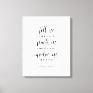 Tell Me And I Forget, Benjamin Franklin Quote Canvas Print