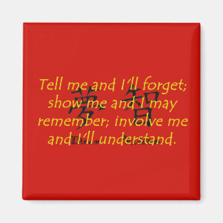Tell Me and I Will Forget - Chinese Proverb Magnet