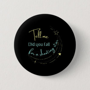 Tell Me Did You Fall For a Shooting Star 2 Inch Round Button