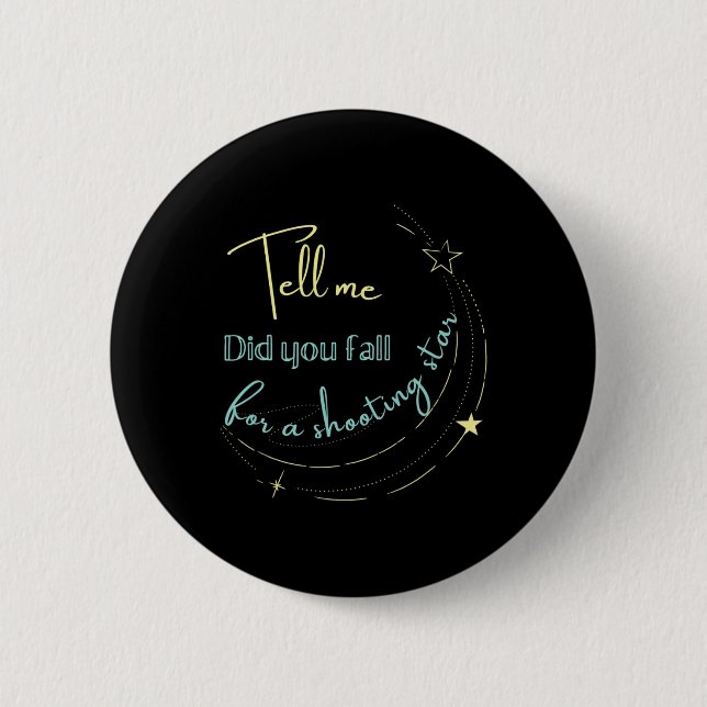 Tell Me Did You Fall For a Shooting Star  2 Inch Round Button (Front)