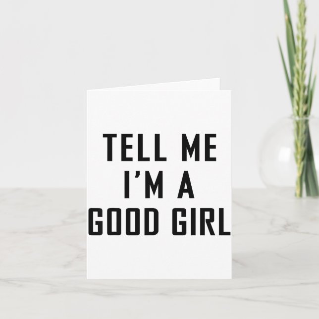 Tell Me I'm A Good Girl Funny Quotes  Card (Front)