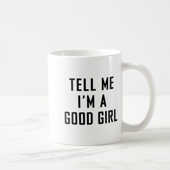 Tell Me I'm A Good Girl Funny Quotes  Coffee Mug (Right)