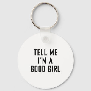 Tell Me I'm A Good Girl Funny Quotes  Keychain
