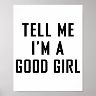 Tell Me I'm A Good Girl Funny Quotes  Poster