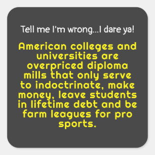 Tell me I'm wrong-American colleges & Universities Square Sticker