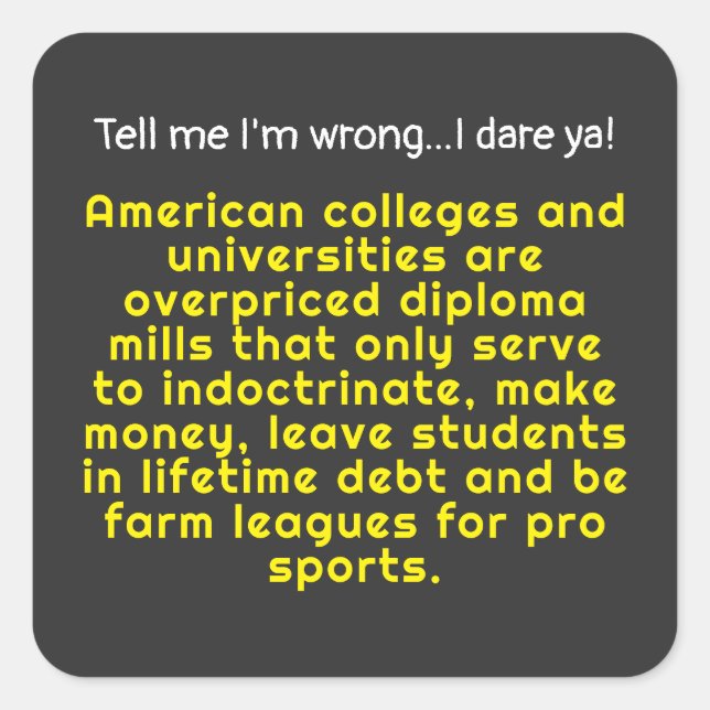 Tell me I'm wrong-American colleges & Universities Square Sticker (Front)