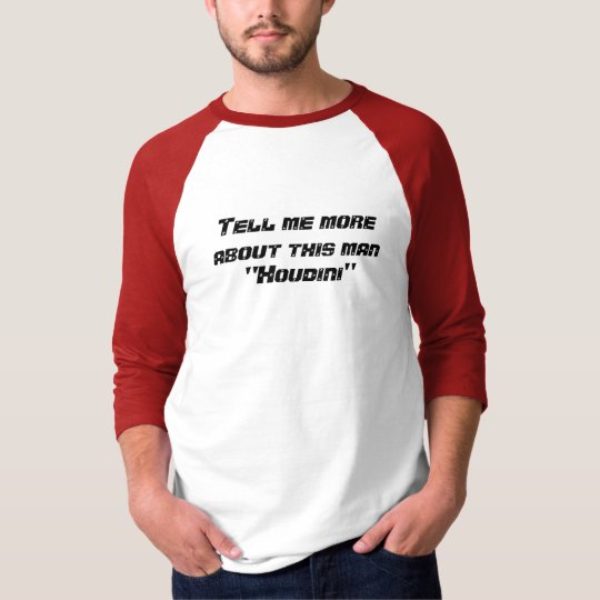 Tell me more about this man "Houdini" Shirt